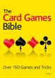 The Card Games Bible: Over 150 Games and Tricks